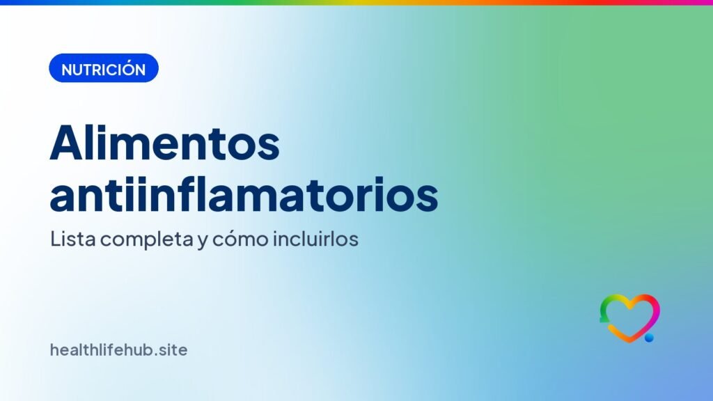 Alimentos antiinflamatorios: lista completa y cómo incluirlos en tu dieta