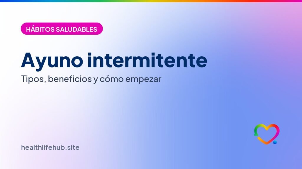 Ayuno intermitente: tipos, beneficios y cómo empezar sin errores