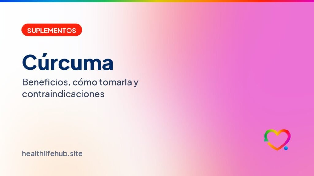 Cúrcuma: beneficios, cómo tomarla y contraindicaciones