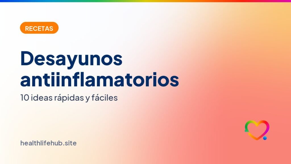 Desayunos antiinflamatorios: 10 ideas rápidas y fáciles