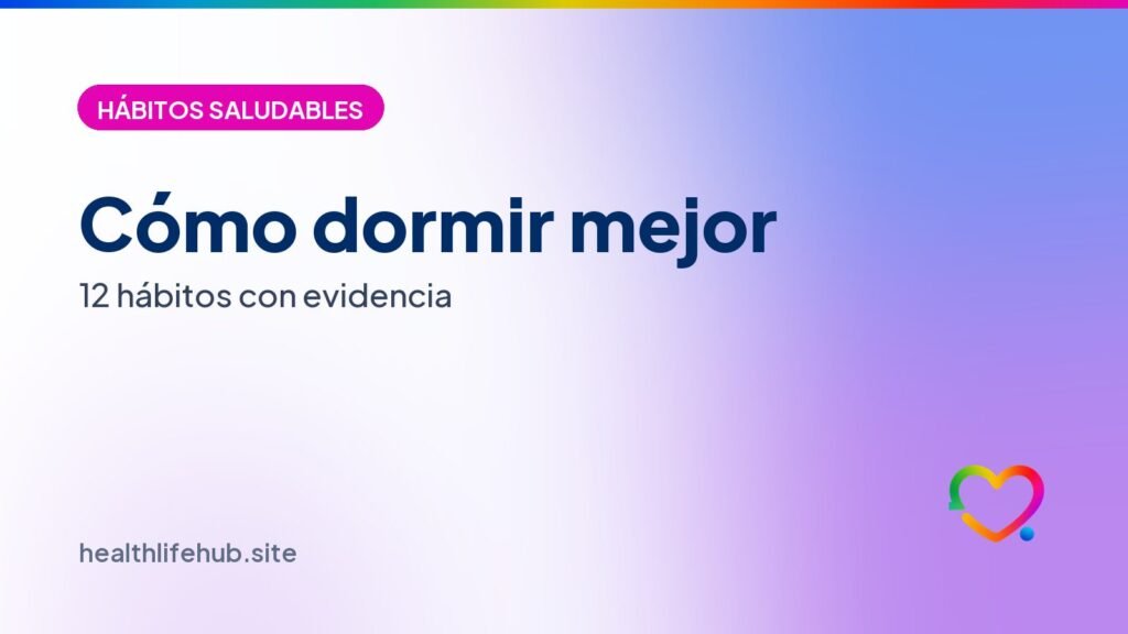 Cómo dormir mejor de forma natural: 12 hábitos con evidencia