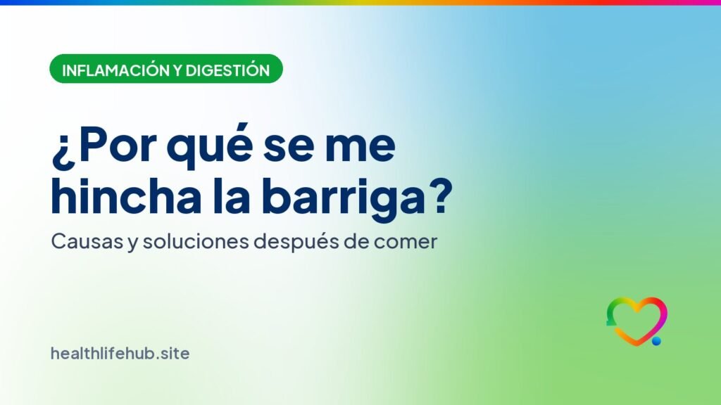 ¿Por qué se me hincha la barriga después de comer? Causas y soluciones