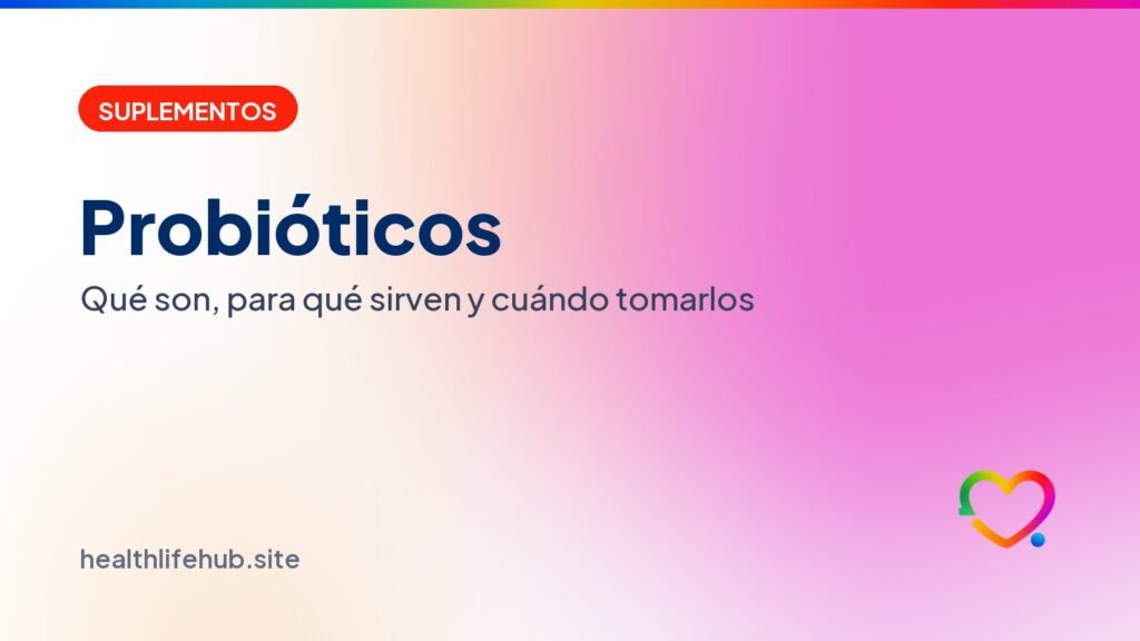 Probióticos: qué son, para qué sirven y cuándo tomarlos
